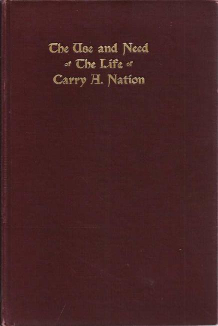 Image for THE USE AND NEED OF THE LIFE OF CARRY A. NATION.