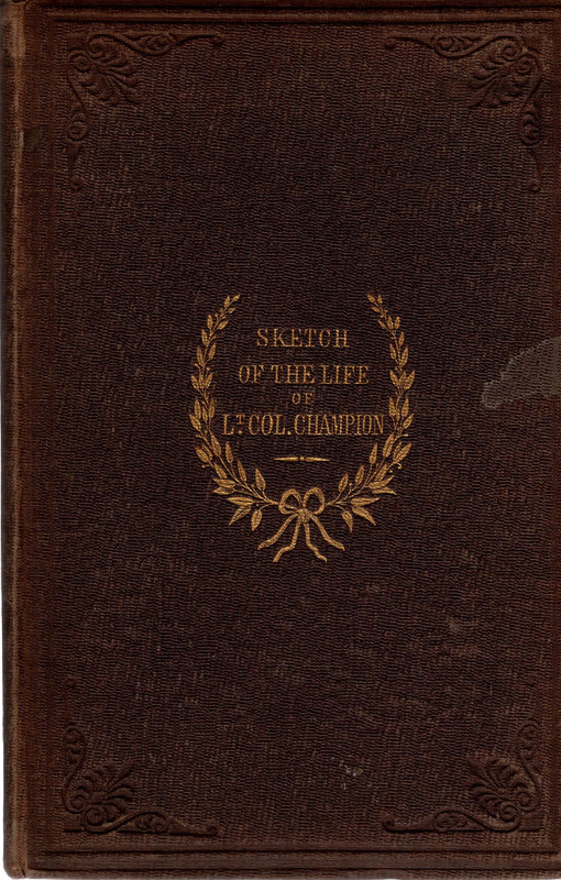Image for A Sketch of the life of the Late Lt.-Colonel Champion, of the 95th Regiment with Extracts from his Correspondence.